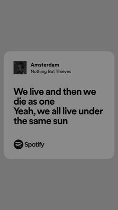 an image with the quote we live and then we die as one yeah, we all live under the same sun