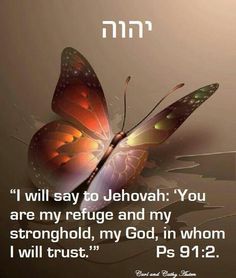 a butterfly with the words, i will say to jehovah you are my refuge and my strength