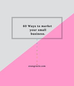 a pink and grey background with the words 60 ways to market your small business