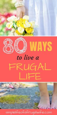 a woman with flowers in her hand and the words 80 ways to live a frugal life