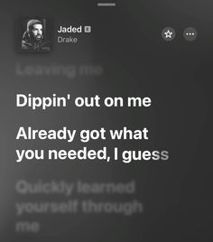 an image of someone's text message on their cell phone that says dippin'out on me already got what you needed, i guess