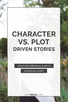 a woman standing in the grass with text overlay that reads character vs plot driven stories what's the differences & which should you write?