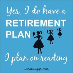 a blue poster with the words yes, i do have a retirement plan on reading