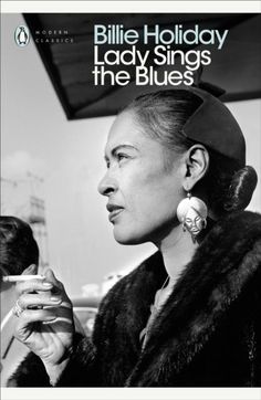 A masterpiece, as fresh and shocking as if it were written yesterday' Craig Brown"I've been told that no one sings the word 'hunger' like I do. Or the word 'love'."Lady Sings the Blues is the inimitable autobiography of one of the greatest icons of the twentieth century. Born to a single mother in 1915 Baltimore, Billie Holiday had her first run-in with the law at aged 13.But Billie Holiday is no victim. Her memoir tells the story of her life spent in jazz, smoky Harlem clubs and packed-out conc Billy Holiday, Penguin Modern Classics, Lady Sings The Blues, Bless The Child, Rough Trade, Autumn In New York, Billie Holiday, Penguin Classics, Single Mother