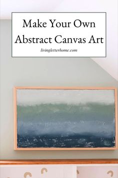 an abstract canvas hanging on the wall with text overlay reading make your own abstract canvas art