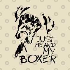 a black and white dog with the words just me and my boxer