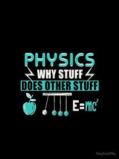 the words physics why stuff does other stuff e = mc? on a black background