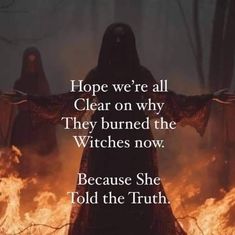 a woman standing in front of a fire with her arms outstretched and the words hope we're all clear on why they burned the witches now because she told the truth