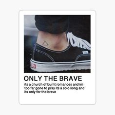 a poster with the words only the brave written in black and white sticker on it