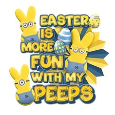 the words easter is more fun with my peeps