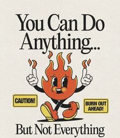 an advertisement for burn out ahead and you can do anything but not everything is burning