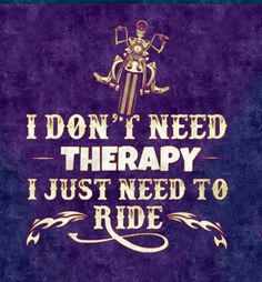 i don't need therapy, i just need to ride