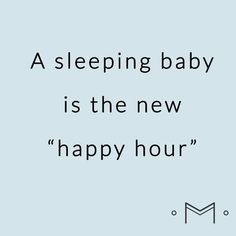 a blue background with the words sleeping baby is the new happy hour in black and white