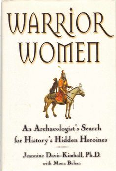 warrior women an archaeoloist's search for history's hidden heroness