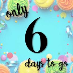 a blue background with cupcakes and confetti on it, the number six says only 6 days to go