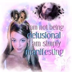 a woman with long hair and a quote on her face that says, i am not being delusionial i am simply manifising