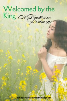 a woman standing in a field of yellow flowers with the words, welcome by the king