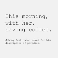 johnny cash's quote about having coffee with his wife, who is also serving him