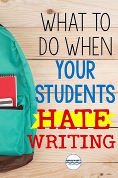 a backpack with books and notebooks on it that says what to do when your students hate writing