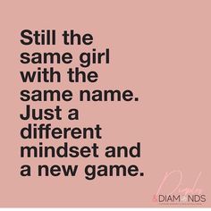 a quote that says still the same girl with the same name just a different mindset and