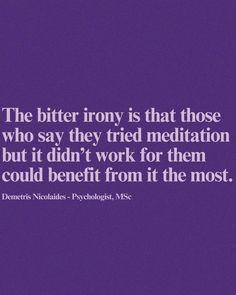 Simply put, meditation is created for people who struggle with staying still and focusing solely on their breath. Meditation