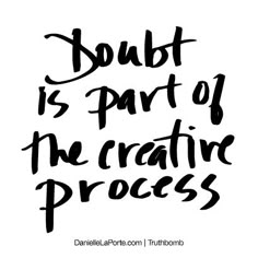 a black and white quote that says doubt is part of the creative process on it