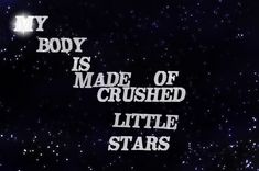 the title for my body is made of crushed little stars, written in white on a black background