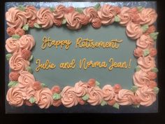 a birthday cake decorated with roses and the words happy retirement luke and norma jean