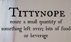 there is a poem written on the side of a wall that says, titynope nom a small quantity of something left overs bits of food or beverage