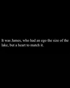 a black and white photo with the words it was james, who had an egg the size of the lake, but a heart to match it