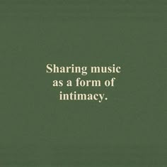 a green background with the words sharing music as a form of intimacy on it