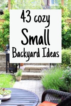 small backyard ideas with text overlay that reads,'43 cozy small backyard ideas '