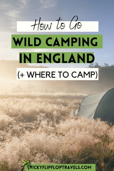 a tent with the words how to go wild camping in england and where to camp