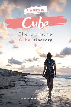 a woman walking on the beach at sunset with text overlay reading 2 weeks in cuba the ultimate cuba itinerary