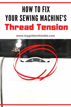 a sewing machine with the words how to fix your sewing machine's thread tension