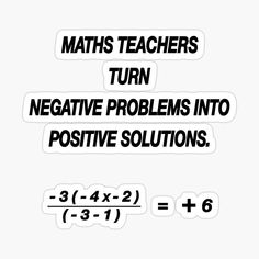 two stickers with the words maths teachers turn negative problems into positive solutiones