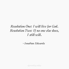 a quote from jonathan edwards on resolution one i will live for god resolution two if no one else does, i still wait