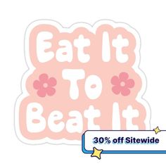 a sticker with the words eat it to beat it in pink and white lettering