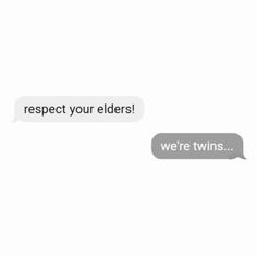 two people are talking to each other while the text reads respect your elders we're twins