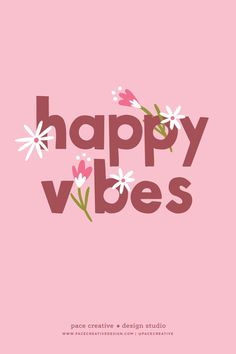 the words happy vibes written in pink and white flowers on a light pink background