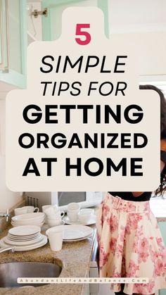 a woman standing in front of a kitchen counter with the words 5 simple tips for getting organized at home