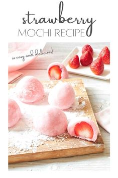 strawberry mochi recipe on a cutting board with strawberries