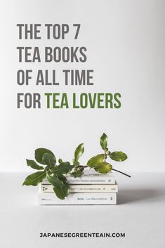 the top 7 tea books of all time for tea lovers