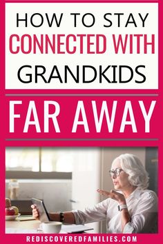 an older woman sitting at a table with her laptop and text overlay reads how to stay connected with grandkids far away