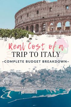 the collage with text reading real cost of a trip to italy complete budget breakdown