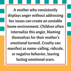 a mother who constantly displays anger without adressing her issues can create an unstable home environment