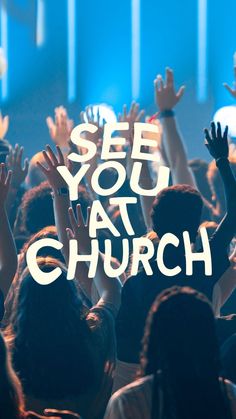 the words see you at church surrounded by people raising their hands in front of them