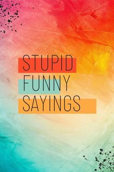 57 Stupid Funny Sayings And Quotes To Make You Laugh - Best Online Gift Store Over Reacting Quotes Funny, Windy Quotes Funny, Just Saying Hi Quotes Funny, Trending Sayings And Quotes, Quips And Quotes, Weird Words Funny, Daily Sayings Funny, 8 Word Quotes, Craft Room Quotes Funny