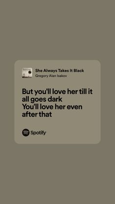 a text message with the caption'but you'll love her till it all goes dark, you'll love her even after that '