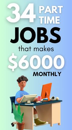 a person sitting at a desk with a laptop on it and the words, 34 part time jobs that makes $ 6000 month